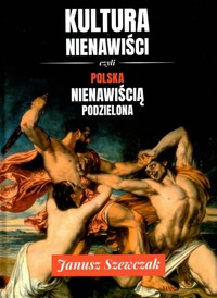 Kultura nienawiści, czyli Polska nienawiścią podzielona -  - książka
