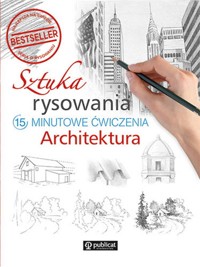 Sztuka rysowania Architektura 15-minutowe ćwiczenia -  - książka