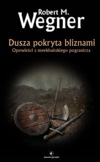 Dusza pokryta bliznami. Opowieści z meekhańskiego pogranicza - Robert M. Wegner - ebook