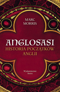Anglosasi. Historia początków Anglii - Marc Morris - książka