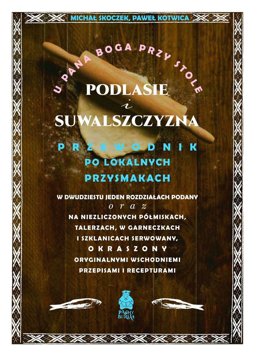 U Pana Boga przy stole. Podlasie i Suwalszczyzna. Przewodnik po lokalnych przysmakach - Michał Skoczek, Paweł Kotwica - książka