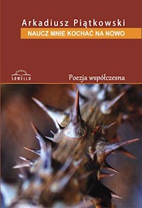 Naucz mnie kochać na nowo - Piątkowski Arkadiusz - książka