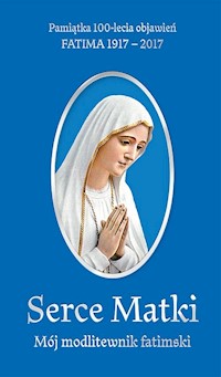 Serce Matki Mój modlitewnik fatimski - Kałdon Stanisław - książka