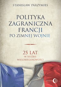 Polityka zagraniczna Francji po zimnej wojnie - Stanisław Parzymies - ebook + książka