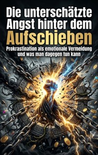 Die unterschätzte Angst hinter dem Aufschieben - Clara Edelbruck - ebook