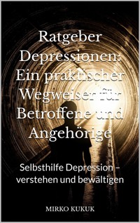 Ratgeber Depressionen: Ein praktischer Wegweiser für Betroffene und Angehörige - Mirko Kukuk - ebook