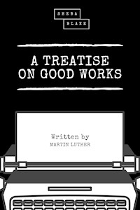 A Treatise on Good Works - Martin Luther - ebook