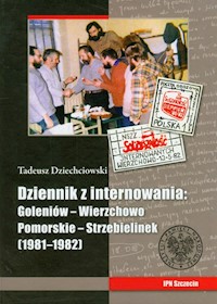 Tadeusz Dziechciowski Dziennik z internowania: Goleniów-Wierzchowo Pomorskie-Strzebielinek 1981-1982 - Marcinkiewicz Marta - książka