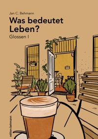 Was bedeutet Leben? Glossen I - Jan C. Behmann - ebook