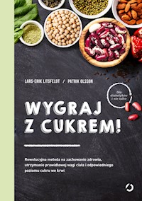 Wygraj z cukrem Rewolucyjna metoda na zachowanie zdrowia utrzymanie prawidłowej wagi ciała i odpow - Lars-Erik Litsfeldt, Patrik Olsson - książka