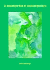 Ein beabsichtigter Mord mit unbeabsichtigten Folgen - Denise Remisberger - ebook