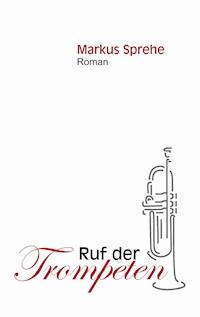 Ruf der Trompeten - Markus Sprehe - ebook