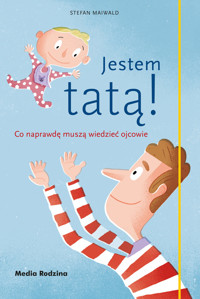 Jestem tatą! Co naprawdę muszą wiedzieć ojcowie - Stefan Maiwald - ebook + książka