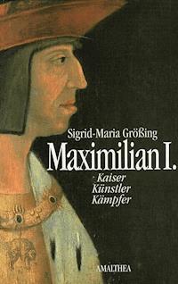 Maximilian I. - Sigrid-Maria Größing - ebook