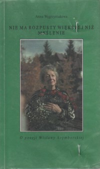 Nie ma rozpusty większej niż myślenie. O poezji Wisławy Szymborskiej - Anna Węgrzyniakowa - ebook
