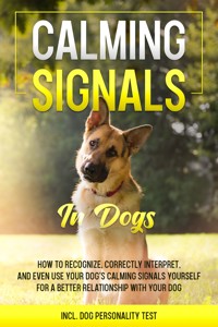 Calming Signals in Dogs: How to Recognize, Correctly Interpret, and Even Use Your Dog's Calming Signals Yourself for a Better Relationship with Your Dog | incl. Dog Personality Test - Anna-Lena Rittberg - ebook