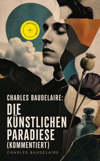 Charles Baudelaire: Die künstlichen Paradiese (Kommentiert) - Charles Baudelaire - ebook