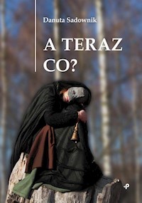 A teraz co? - Danuta Sadownik - książka