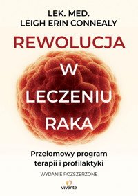 Rewolucja w leczeniu raka. Przełomowy program terapii i profilaktyki - Dr Leigh Erin Connealy - książka