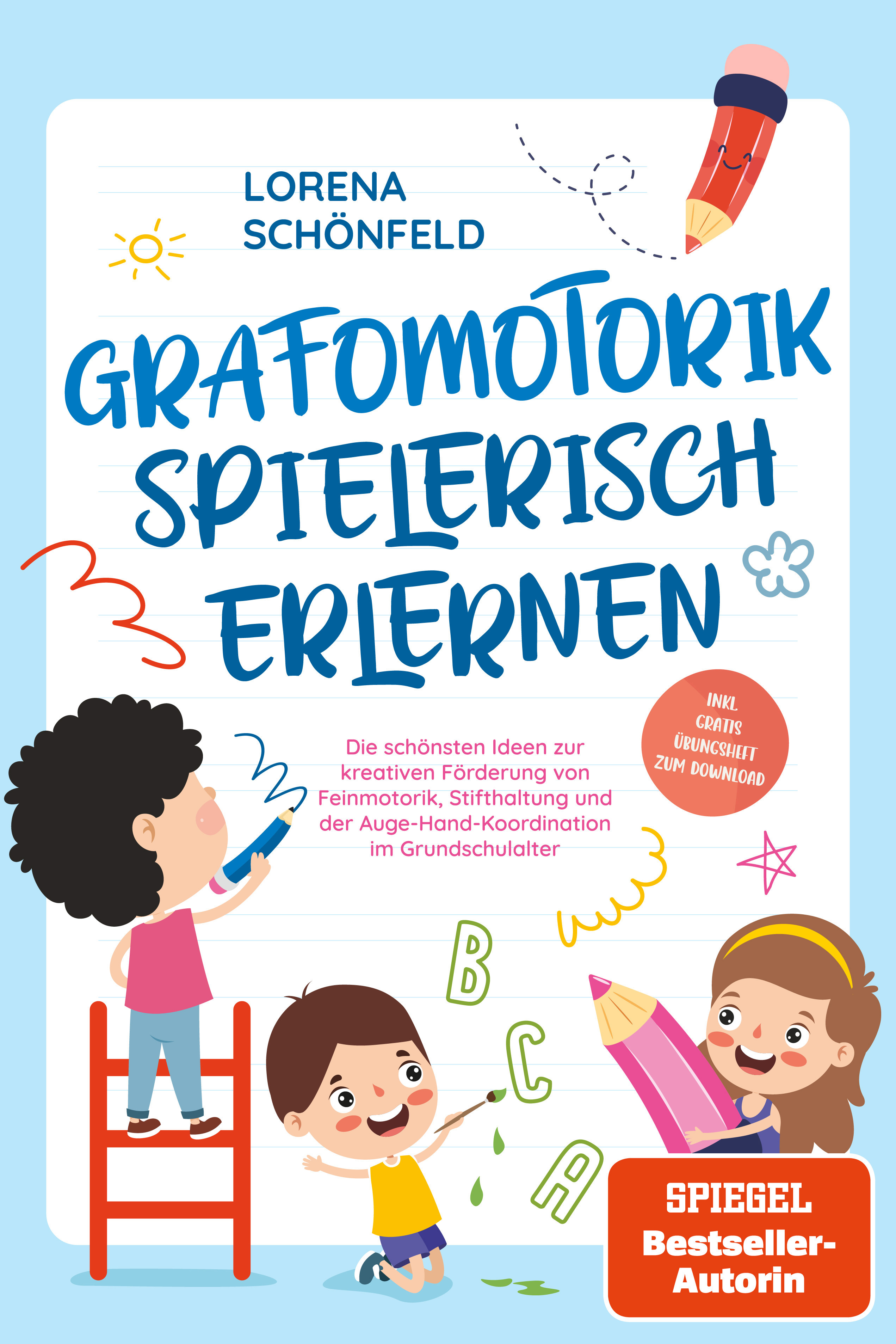 Grafomotorik spielerisch erlernen: Die schönsten Ideen zur kreativen Förderung von Feinmotorik, Stifthaltung und der Auge-Hand-Koordination im Grun...