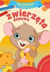 Maluszkowe malowanie. Zwierzęta domowe - zbiorowa praca - książka