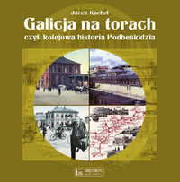 Galicja na torach - Kachel Jacek - książka
