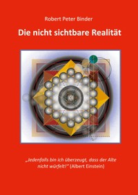 Die nicht sichtbare Realität - Robert Peter Binder - ebook