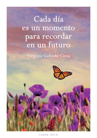 Cada día es un momento para recordar en un futuro - Virginia Galindo - ebook