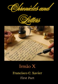 Chronicles And Letters - First Part - Francisco C. Xavier, Irmão X - ebook