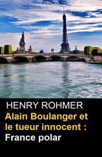 Alain Boulanger et le tueur innocent : France polar - Henry Rohmer - ebook