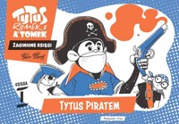 Tytus, Romek i A'Tomek. Zaginione księgi. Tytus piratem - księga I - Chmielewski Henryk Jerzy - książka