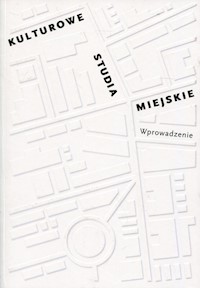 Kulturowe studia miejskie Wprowadzenie -  - książka
