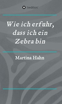 Wie ich erfuhr, dass ich ein Zebra bin - Martina Hahn - ebook