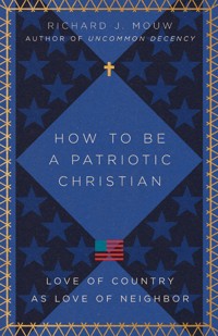 How to Be a Patriotic Christian - Richard J. Mouw - ebook