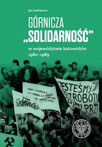 Górnicza „Solidarność” w województwie katowickim 1980-1989 - Jurkiewicz Jan - książka
