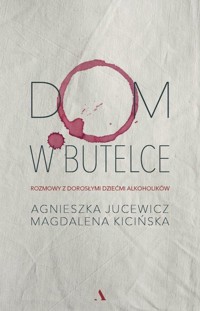 Dom w butelce - Agnieszka Jucewicz, Magdalena Kicińska - książka