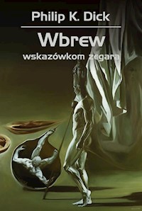 Wbrew wskazówkom zegara - Philip K. Dick - ebook + książka