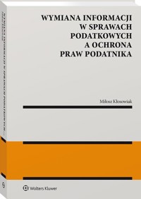Wymiana informacji w sprawach podatkowych a ochrona praw podatnika - Kłosowiak Miłosz - książka