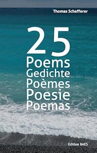 25 Poems, Gedichte, Poèmes, Poesie, Poemas. - Thomas Schafferer - ebook