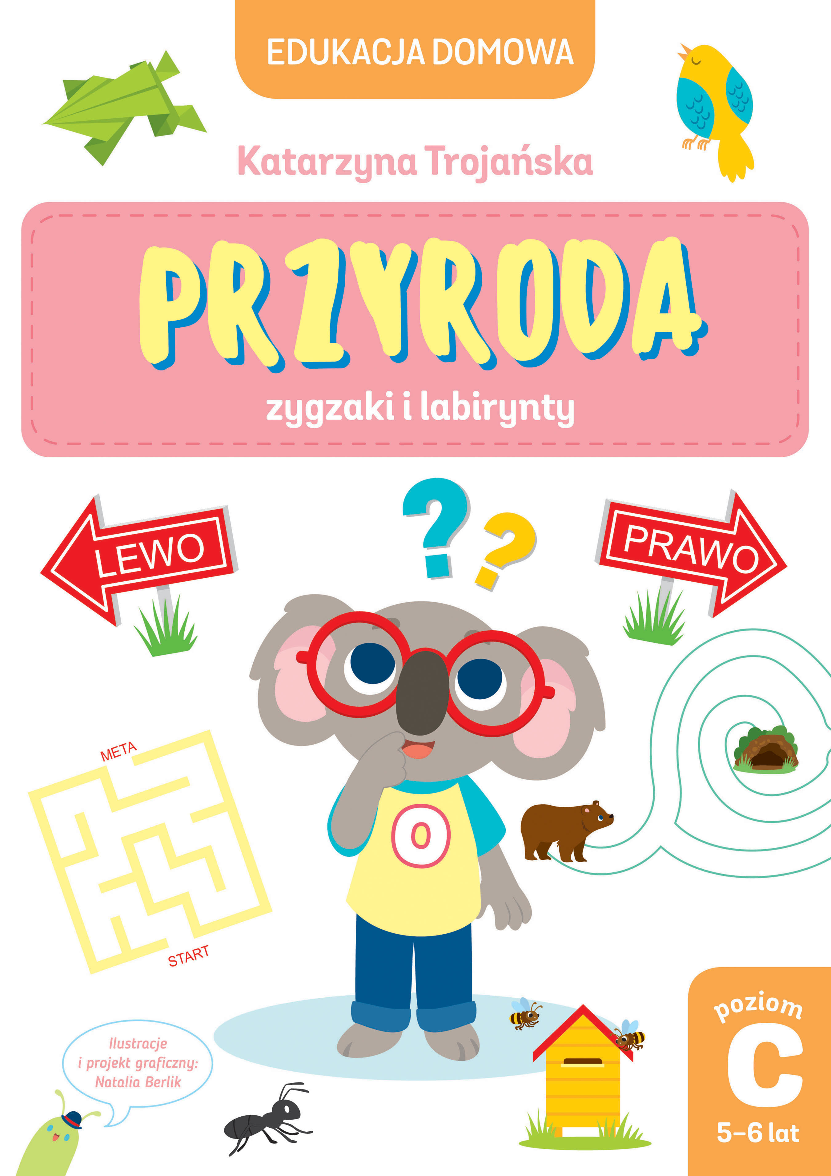 Edukacja domowa. Przyroda zygzaki i labirynty. Poziom C (5-6 lat) - Natalia Berlik (ilustr.), Katarzyna Trojańska - książka