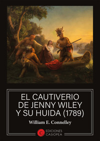 El cautiverio de Jenny Wiley y su huida (1789) - William E. Connelley - ebook