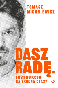 Dasz radę. Instrukcja na trudne czasy - Tomasz Michniewicz - ebook + audiobook + książka