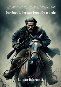 Buffalo Bill & Wild Bill Hickok - Der Scout, der zur Legende wurde - Roman Odermatt - ebook