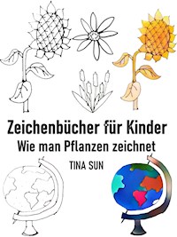Zeichenbücher für Kinder: Wie man Pflanzen zeichnet - Tina Sun - ebook