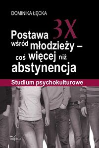 Postawa 3X wśród młodzieży coś więcej niż abstynencja - Dominika Łęcka - książka
