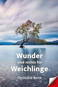 Wunder sind nichts für Weichlinge - Christiane Barth - ebook