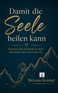 Damit die Seele heilen kann - Melanie Krempl - ebook