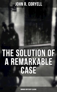 THE SOLUTION OF A REMARKABLE CASE (Murder Mystery Classic) - John R. Coryell - ebook