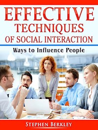 Effective Techniques of Social Interaction: Ways to Influence People - Stephen Berkley - ebook