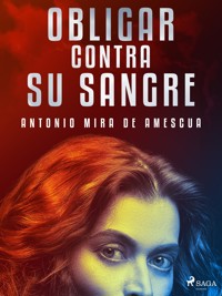 Obligar contra su sangre - Antonio Mira de Amescua - ebook